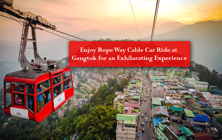 Enjoy Rope Way Cable Car Ride at Gangtok for an Exhilarating Experience