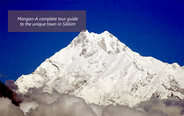 Mangan-A complete tour guide to the unique town in Sikkim