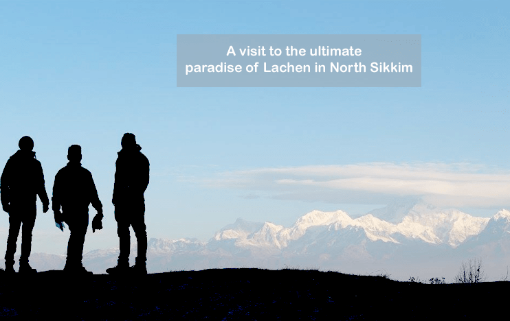 A visit to the ultimate paradise of Lachen in North Sikkim