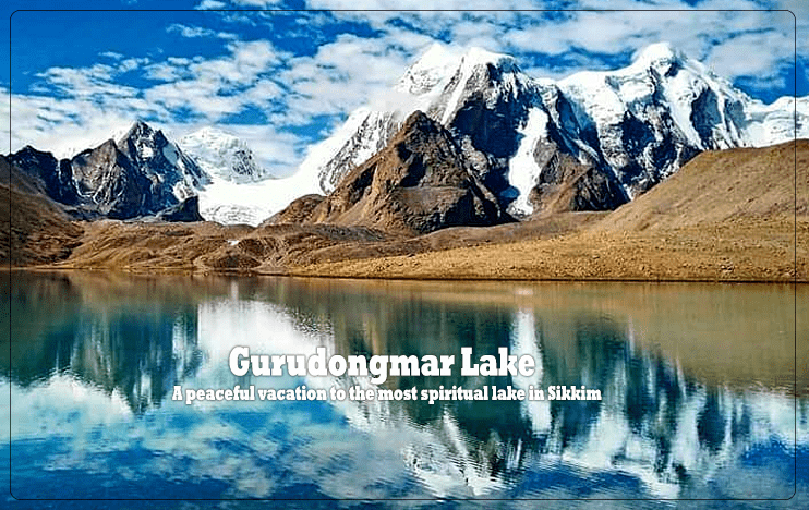 Gurudongmar Lake - A peaceful vacation to the most spiritual lake in Sikkim