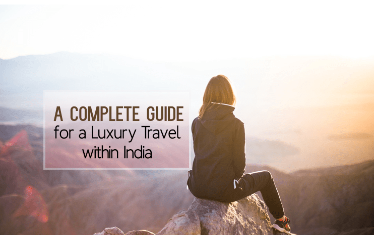 A Complete Guide for a Luxury Travel within India