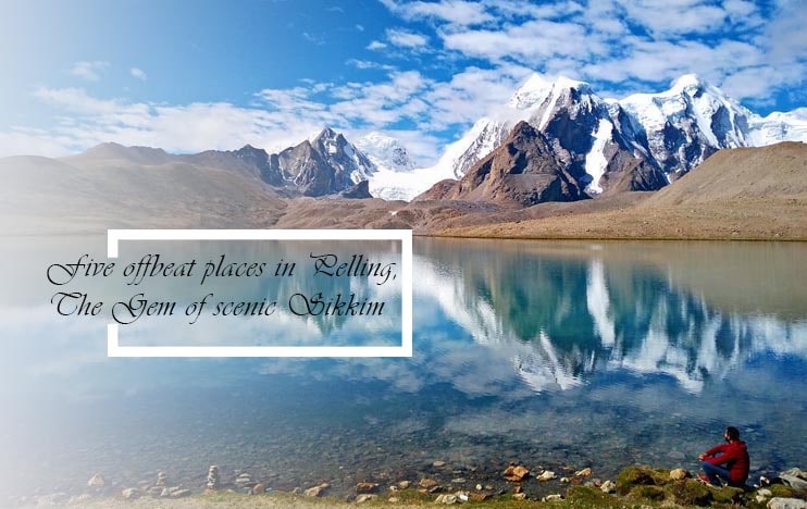 Five offbeat places in Pelling, the Gem of scenic Sikkim