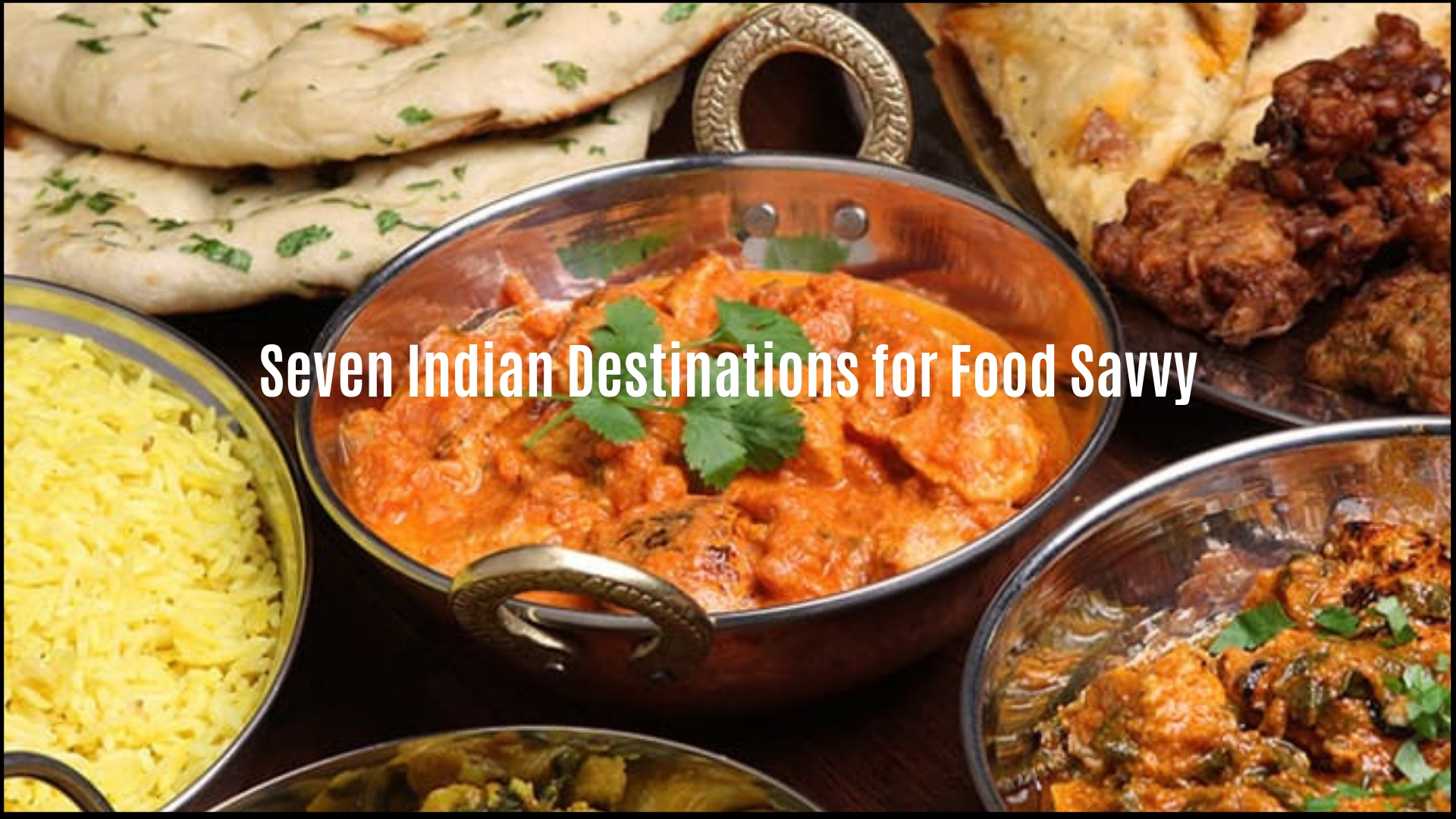 Seven Indian Destinations for Food Savvy